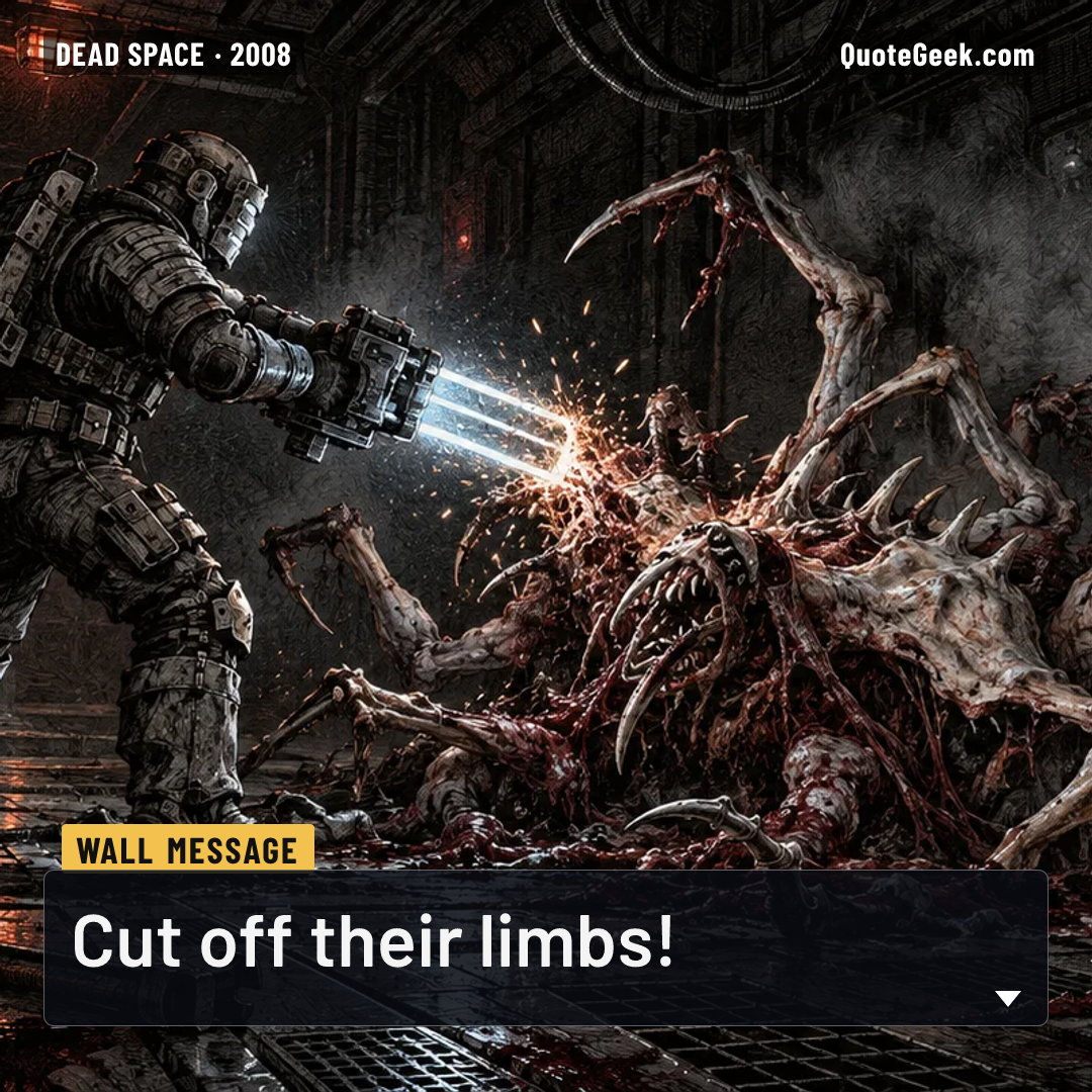 “Cut off their limbs!” — Wall message · Dead Space. Illustrated QuoteGeek card.