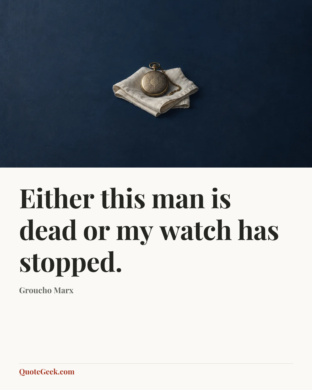 “Either this man is dead or my watch has stopped.” — Groucho Marx. Illustrated QuoteGeek card.