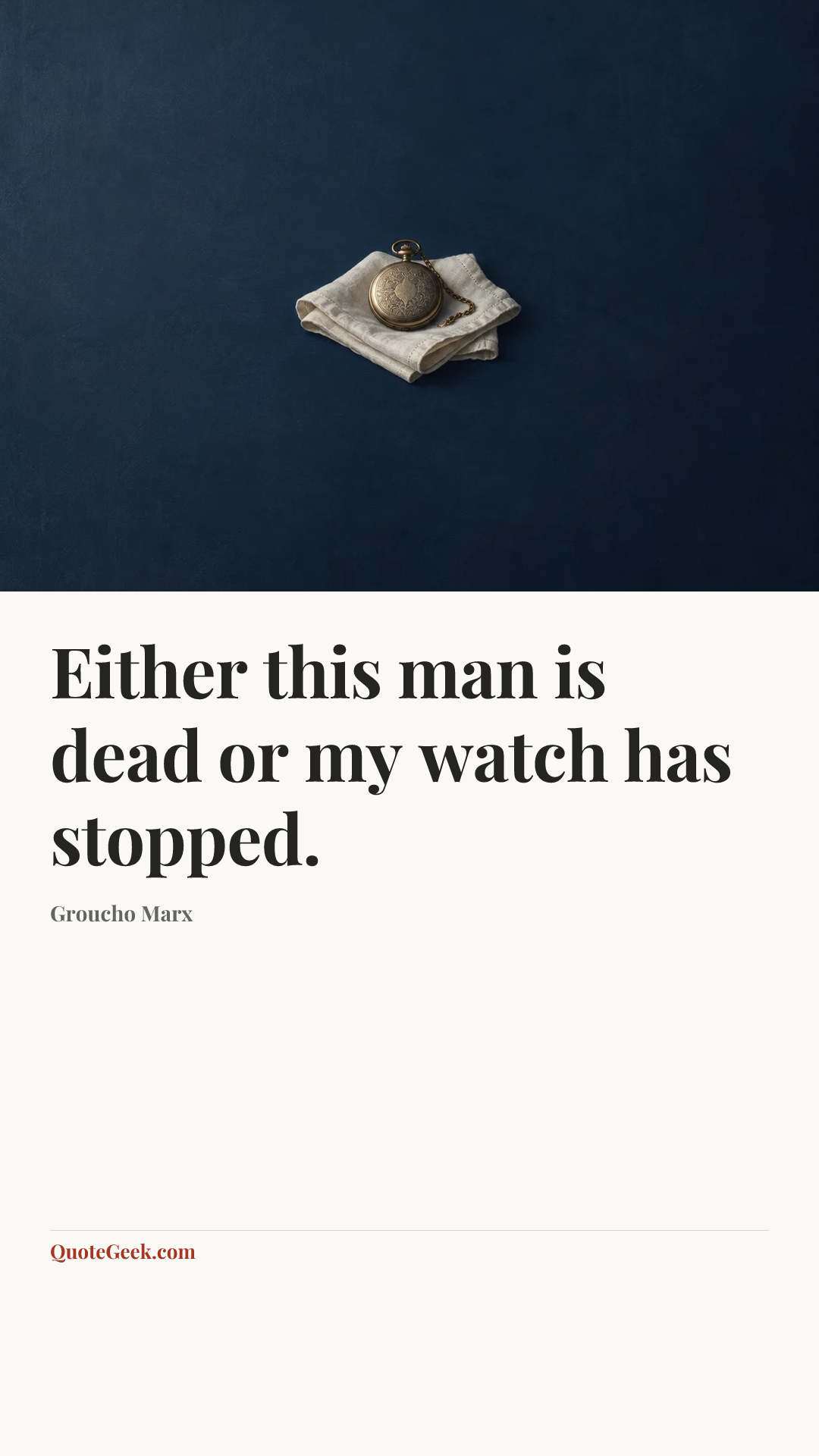 “Either this man is dead or my watch has stopped.” — Groucho Marx. Illustrated QuoteGeek card.