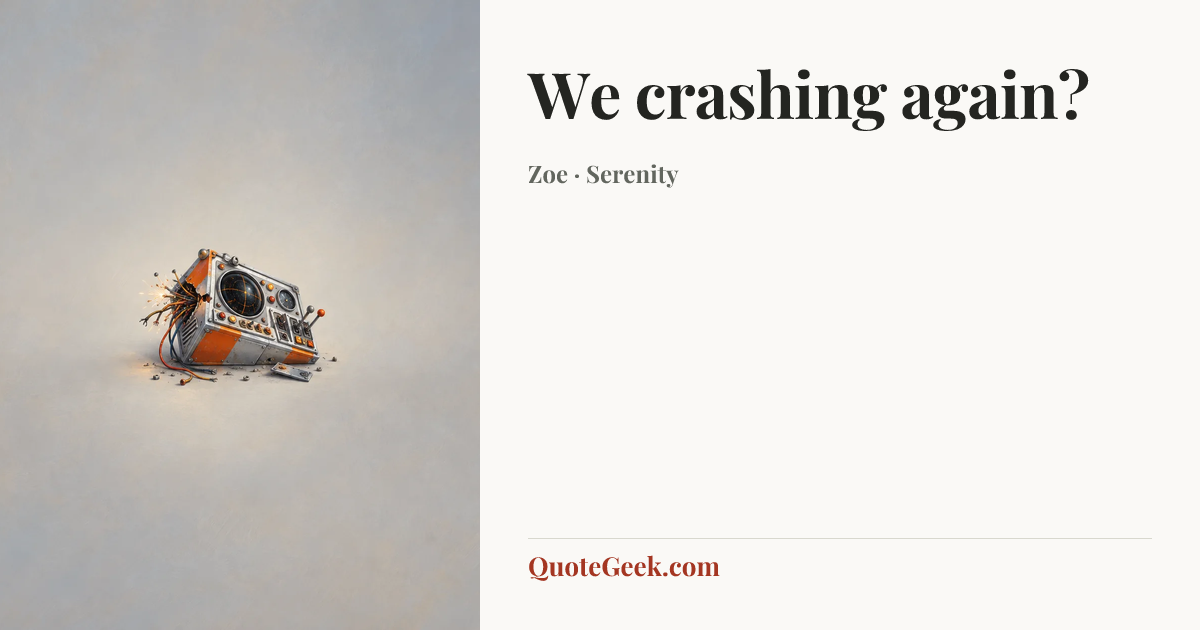 “We crashing again?” — Zoe · Serenity. Illustrated QuoteGeek card.