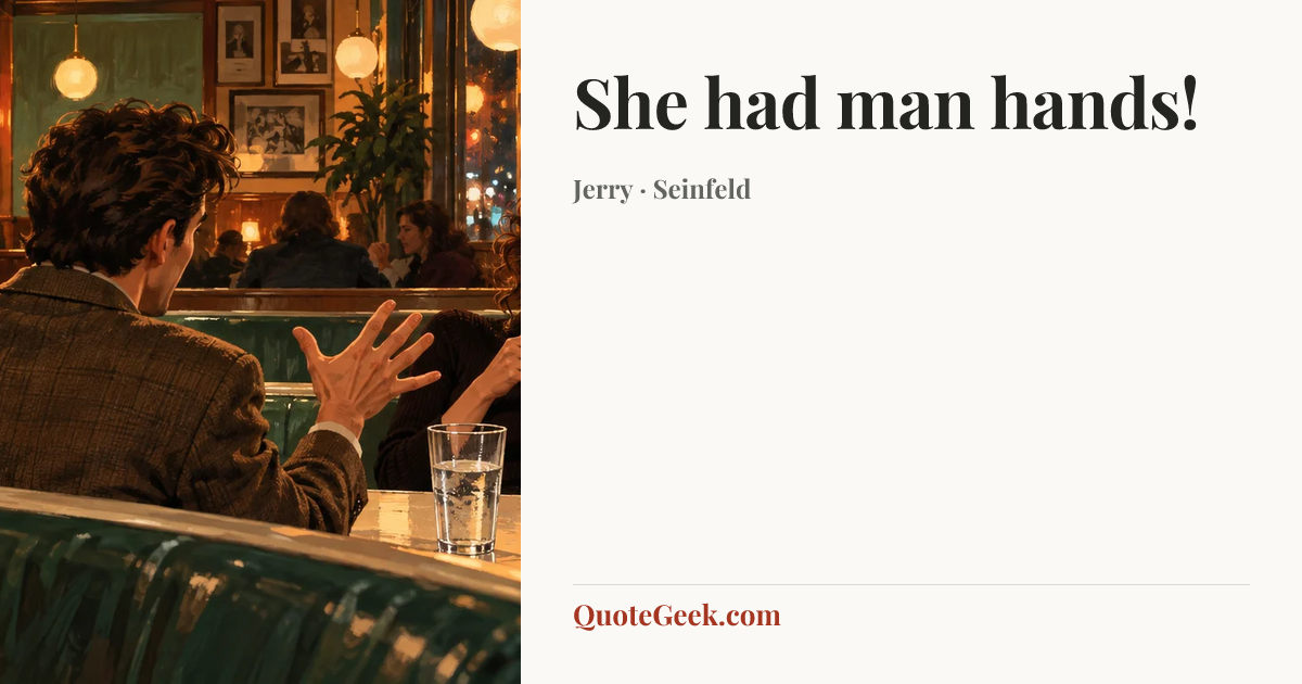 “She had man hands!” — Jerry · Seinfeld. Illustrated QuoteGeek card.