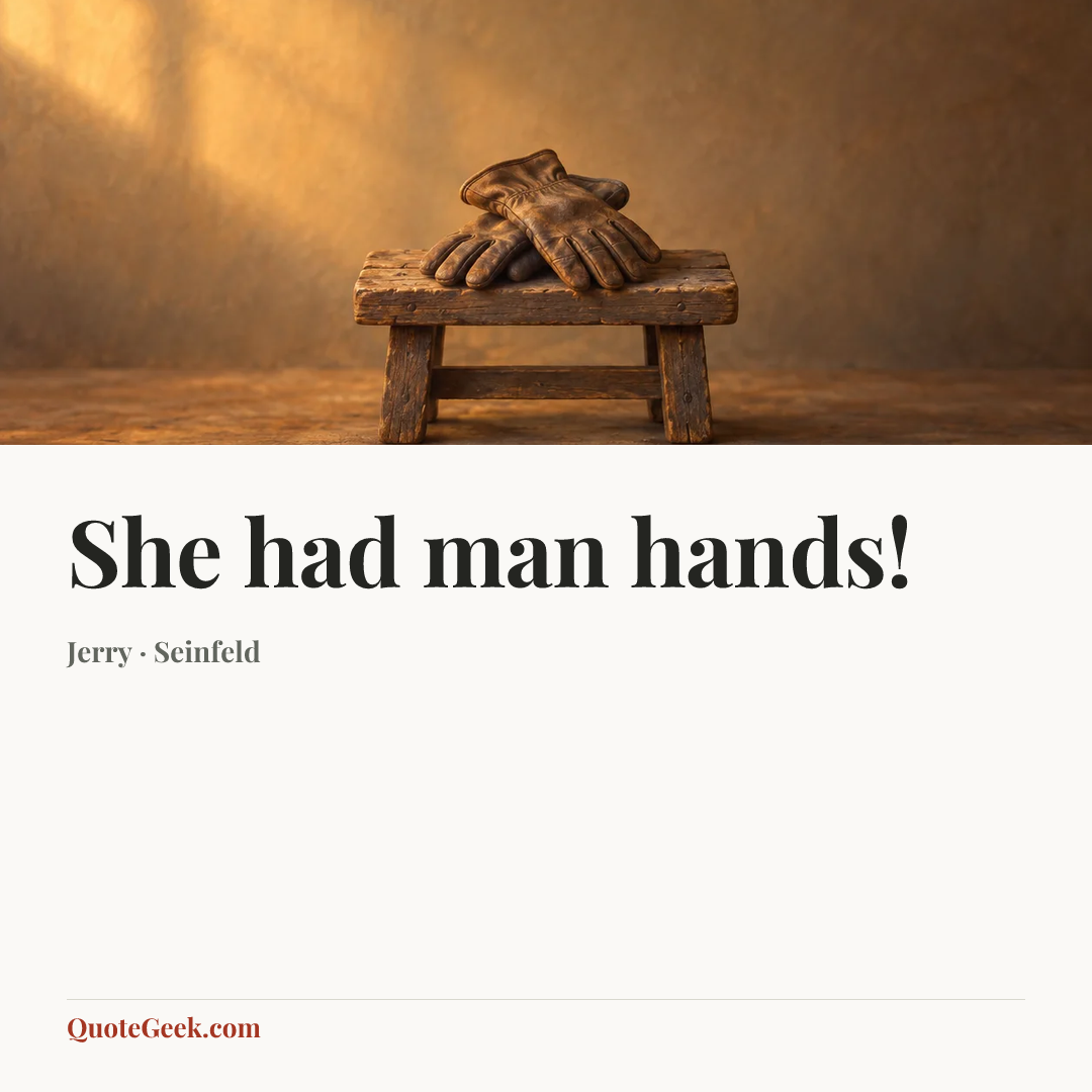 “She had man hands!” — Jerry · Seinfeld. Illustrated QuoteGeek card.