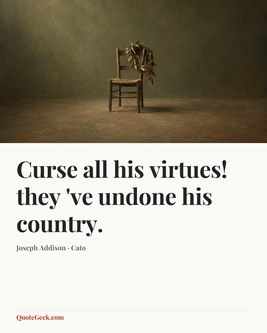 “Curse all his virtues! they 've undone his country.” — Joseph Addison · Cato. Illustrated QuoteGeek card.