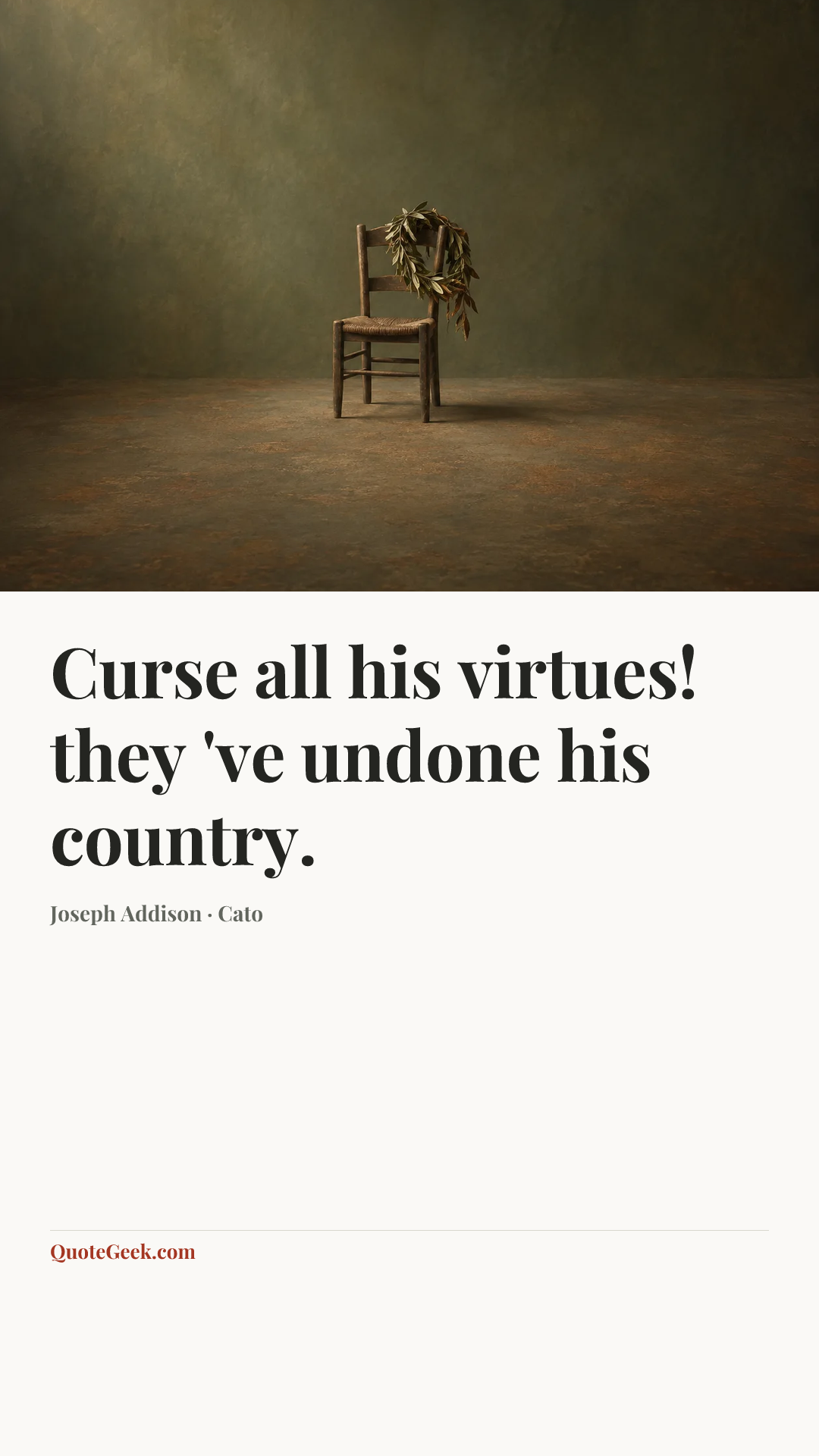 “Curse all his virtues! they 've undone his country.” — Joseph Addison · Cato. Illustrated QuoteGeek card.