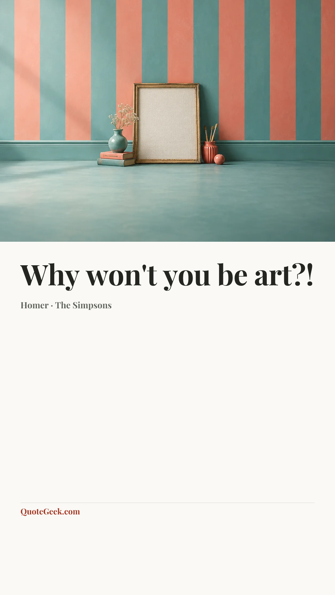 “Why won't you be art?!” — Homer · The Simpsons. Illustrated QuoteGeek card.