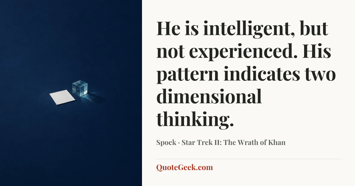 “He is intelligent, but not experienced. His pattern indicates two dimensional thinking.” — Spock · Star Trek II: The Wrath of Khan. Illustrated QuoteGeek card.