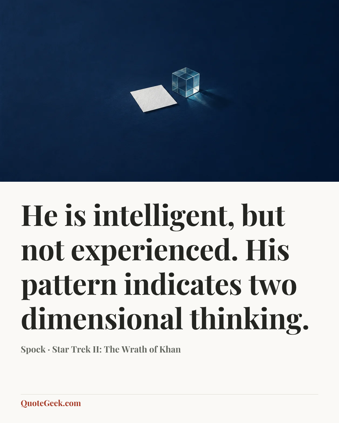 “He is intelligent, but not experienced. His pattern indicates two dimensional thinking.” — Spock · Star Trek II: The Wrath of Khan. Illustrated QuoteGeek card.