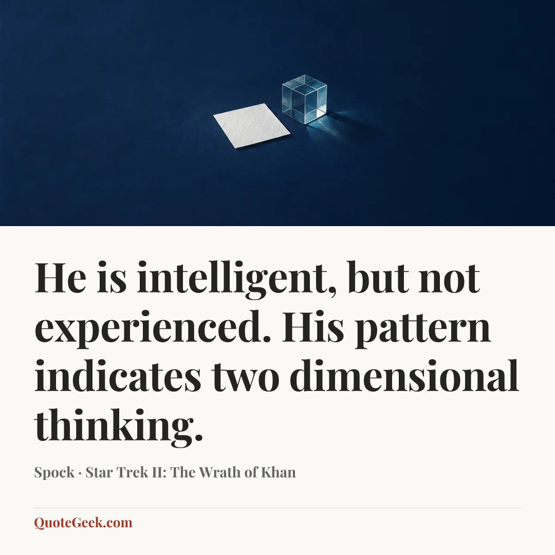 “He is intelligent, but not experienced. His pattern indicates two dimensional thinking.” — Spock · Star Trek II: The Wrath of Khan. Illustrated QuoteGeek card.