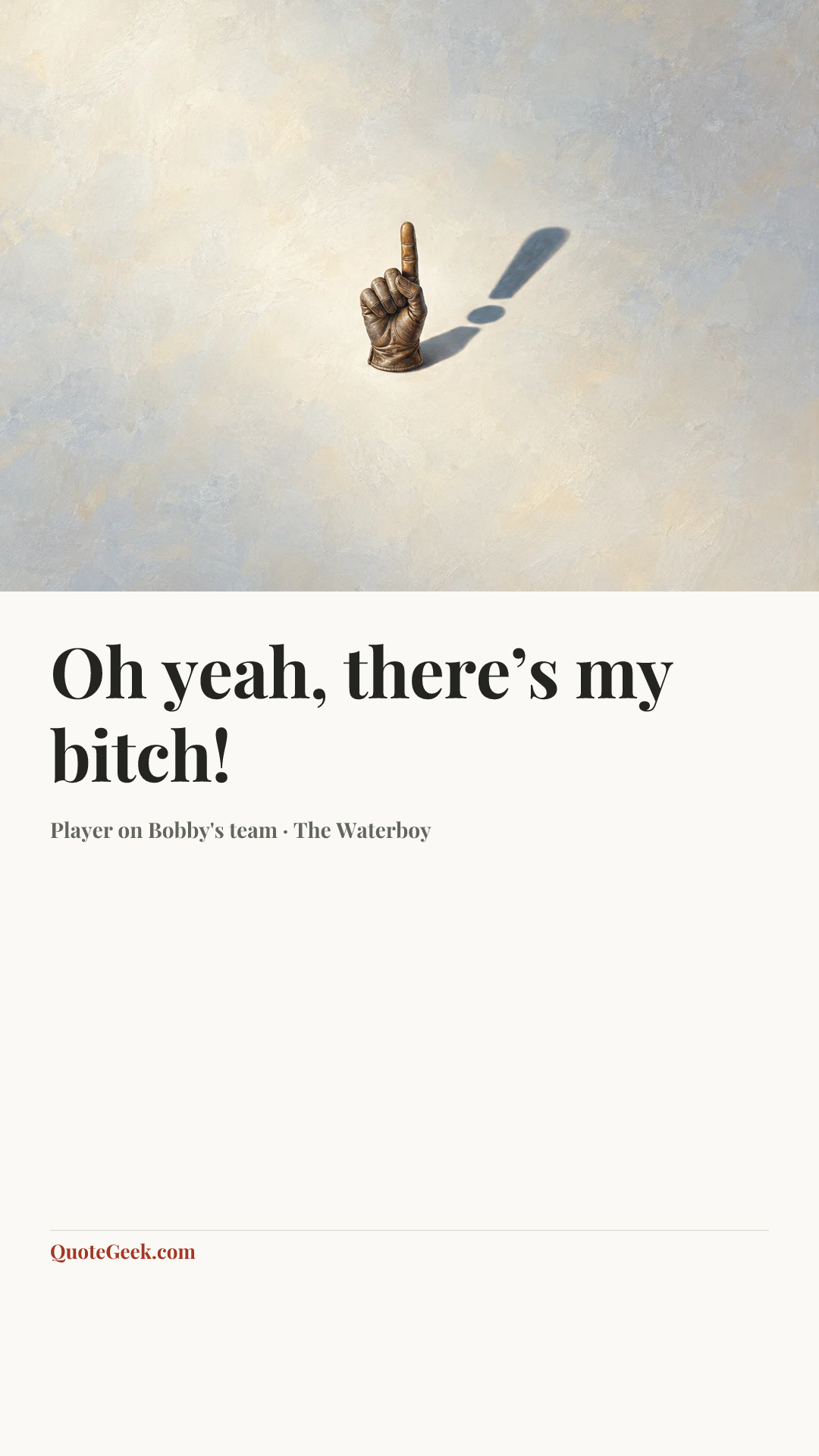 “Oh yeah, there’s my bitch!” — Player on Bobby's team · The Waterboy. Illustrated QuoteGeek card.
