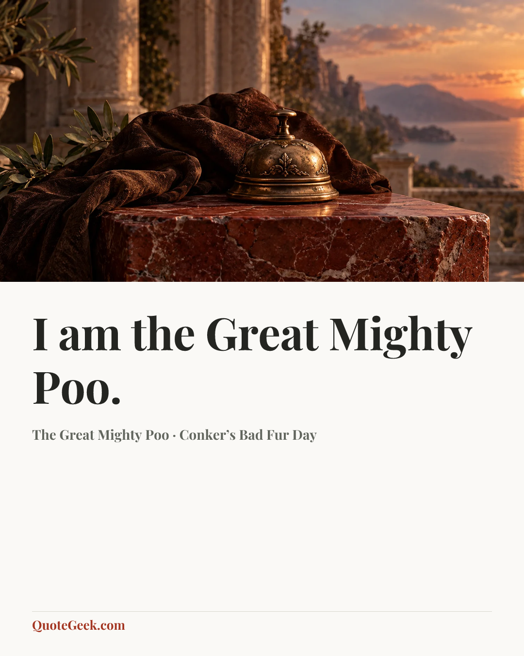 “I am the Great Mighty Poo.” — The Great Mighty Poo · Conker’s Bad Fur Day. Illustrated QuoteGeek card.