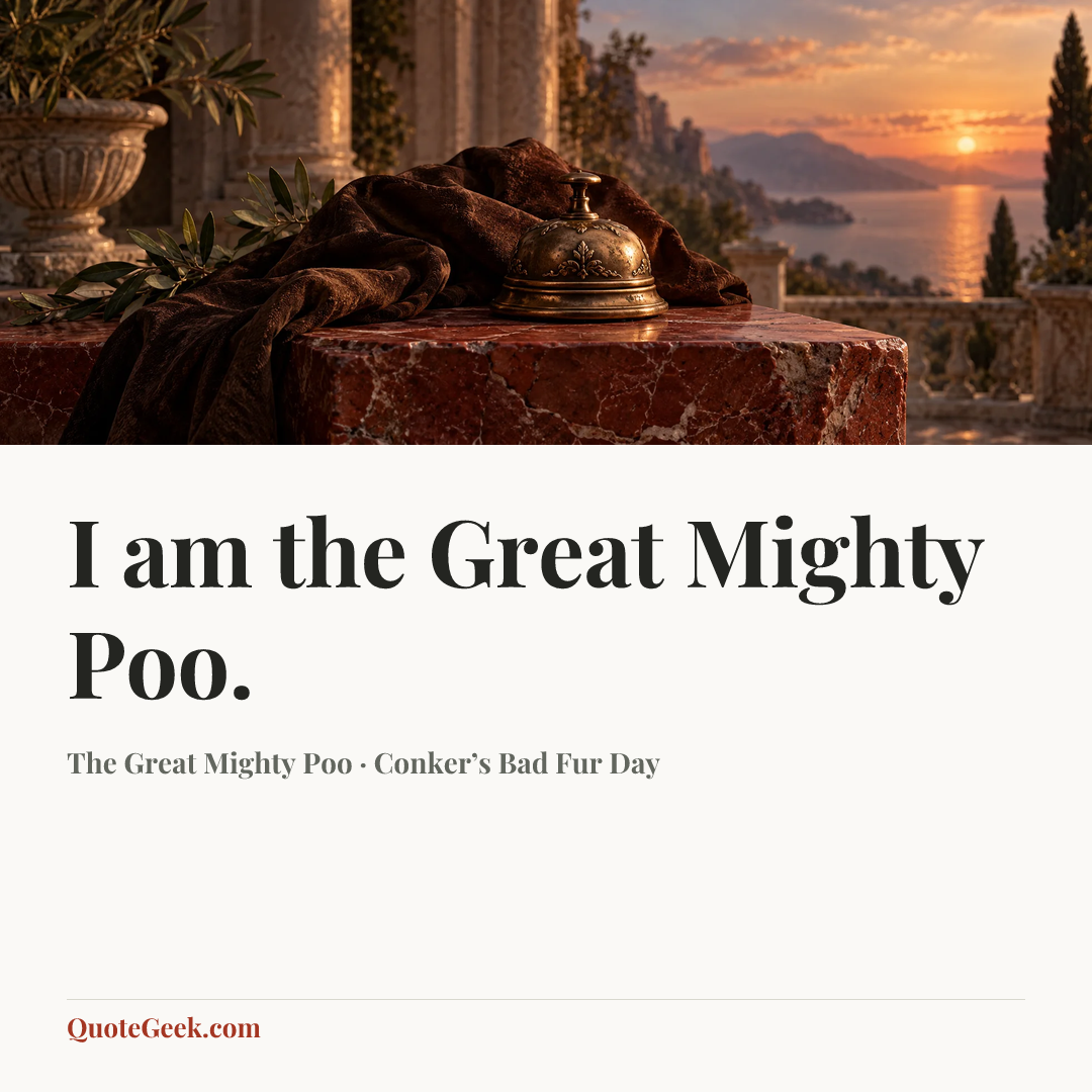 “I am the Great Mighty Poo.” — The Great Mighty Poo · Conker’s Bad Fur Day. Illustrated QuoteGeek card.