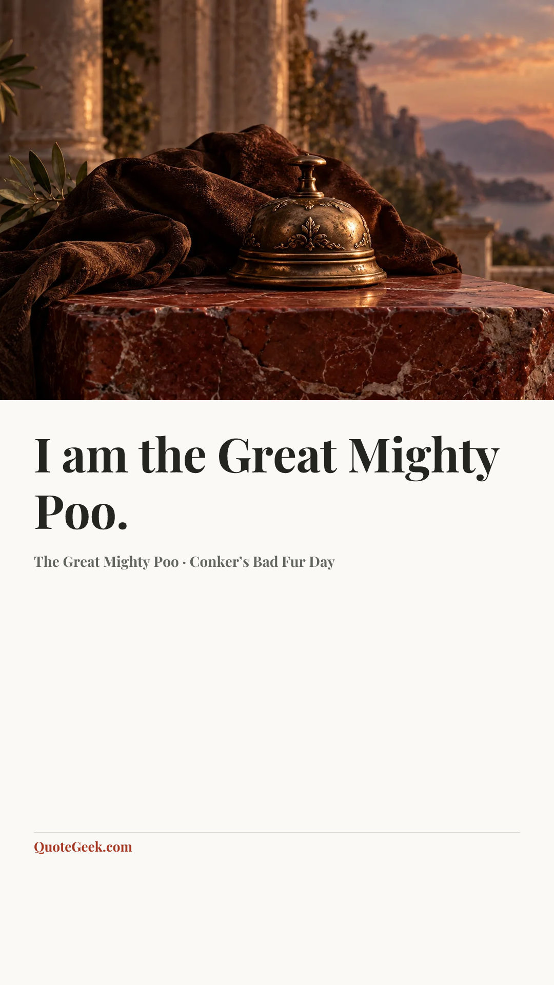 “I am the Great Mighty Poo.” — The Great Mighty Poo · Conker’s Bad Fur Day. Illustrated QuoteGeek card.