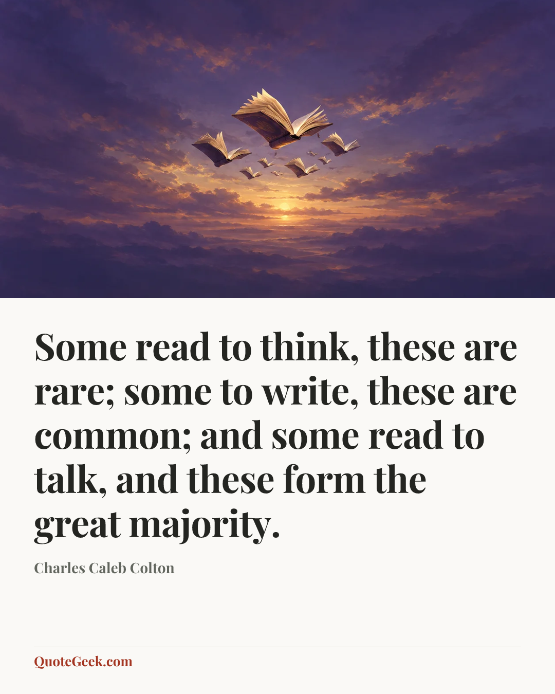 “Some read to think, these are rare; some to write, these are common; and some read to talk, and these form the great majority.” — Charles Caleb Colton. Illustrated QuoteGeek card.