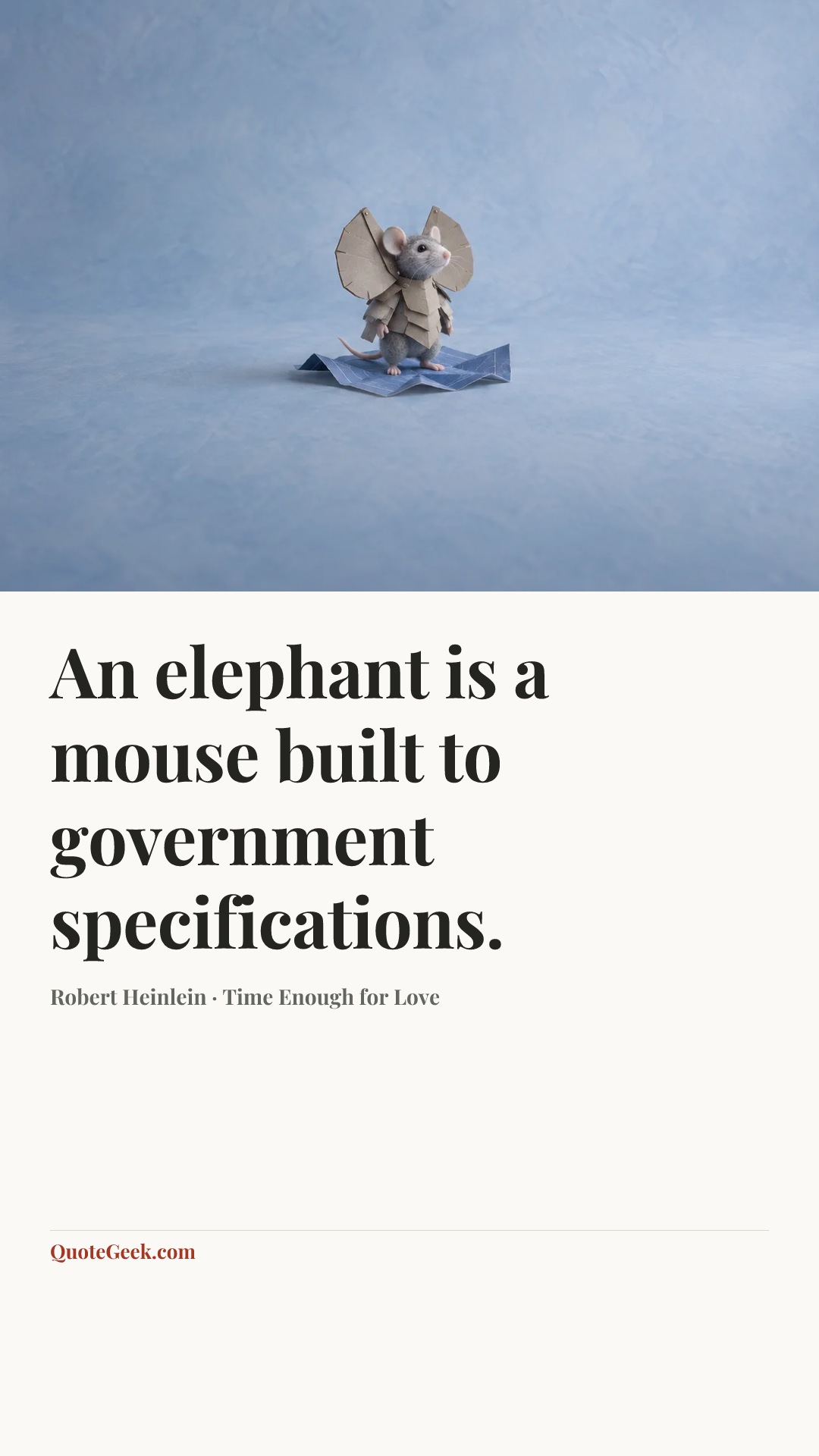 “An elephant is a mouse built to government specifications.” — Robert Heinlein · Time Enough for Love. Illustrated QuoteGeek card.