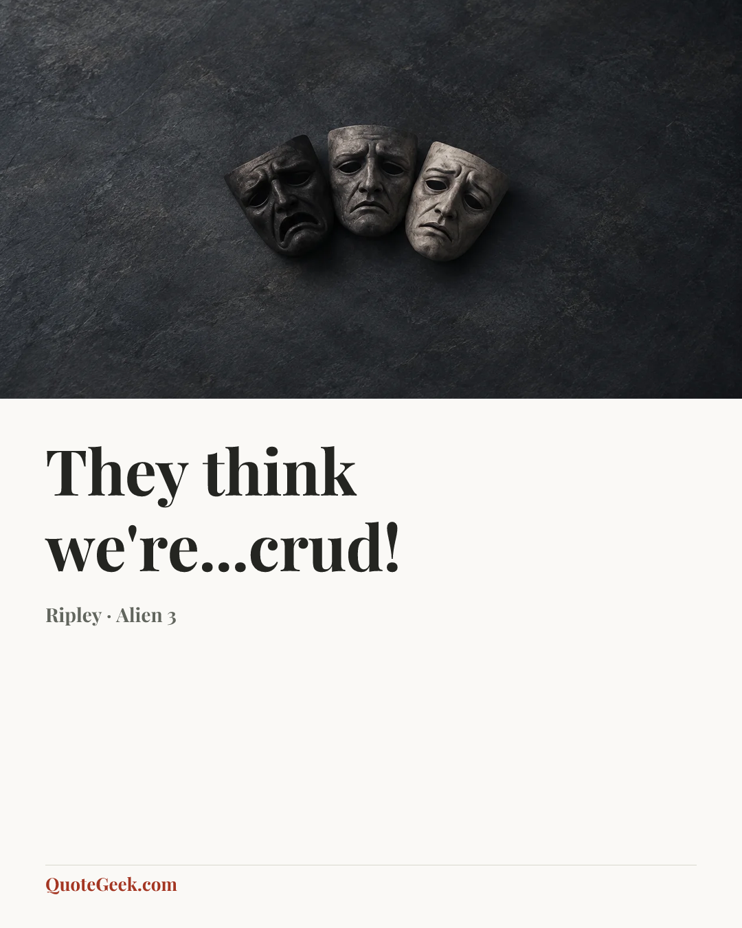 “They think we're...crud!” — Ripley · Alien 3. Illustrated QuoteGeek card.