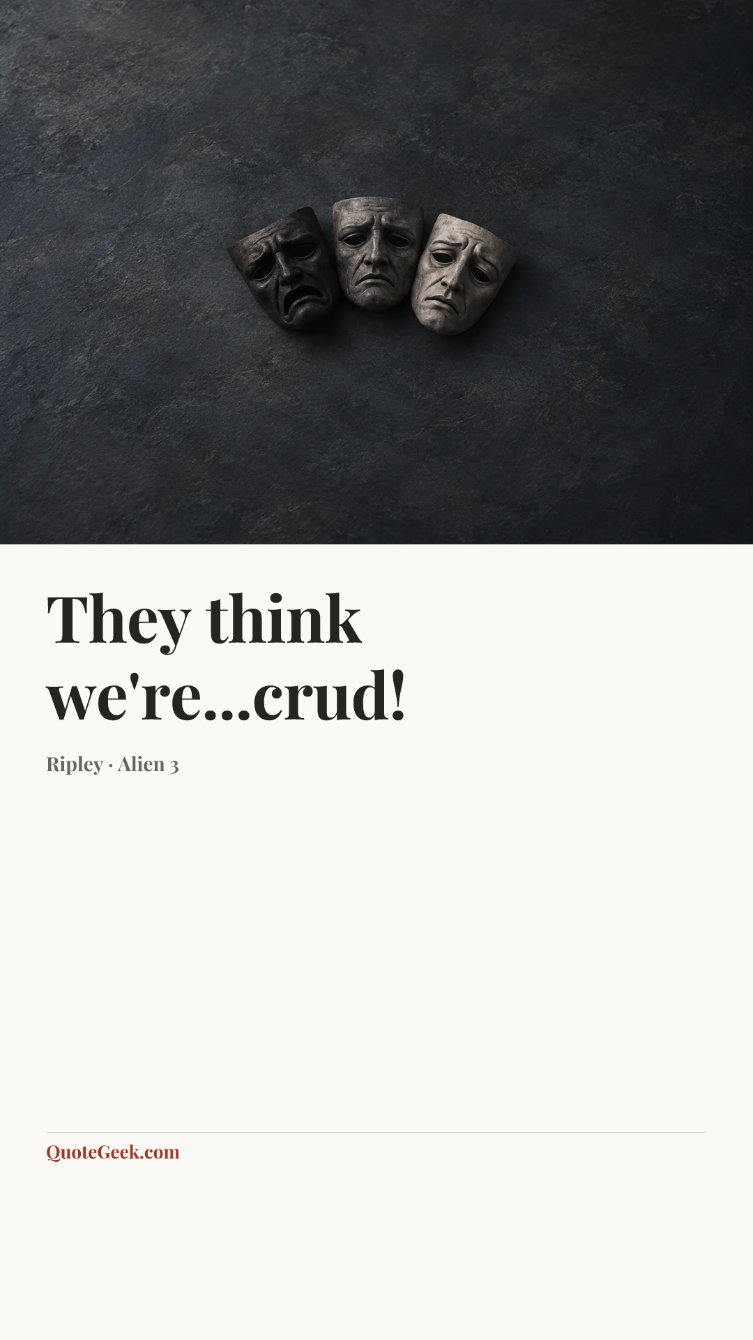 “They think we're...crud!” — Ripley · Alien 3. Illustrated QuoteGeek card.