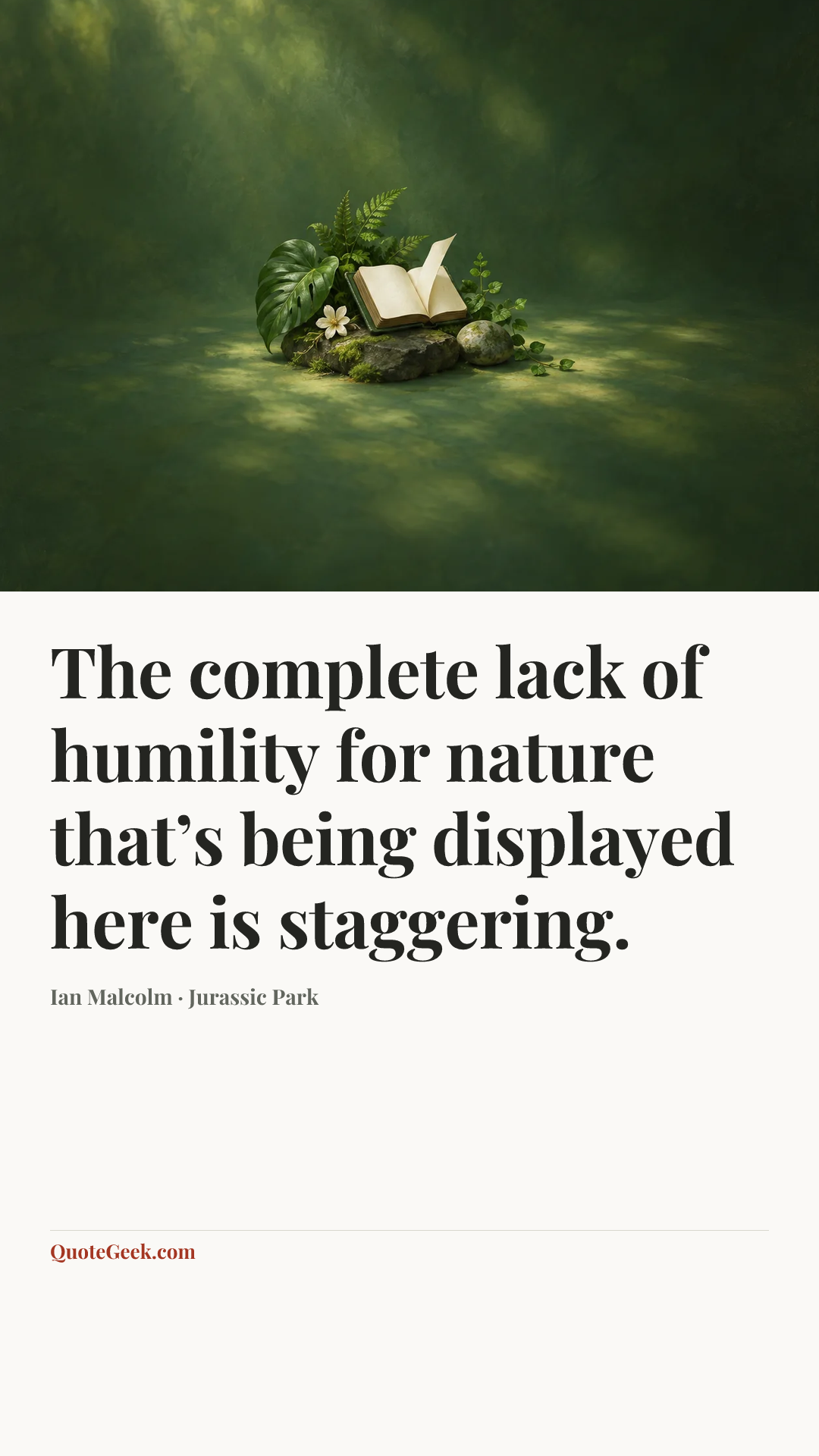 “The complete lack of humility for nature that’s being displayed here is staggering.” — Ian Malcolm · Jurassic Park. Illustrated QuoteGeek card.