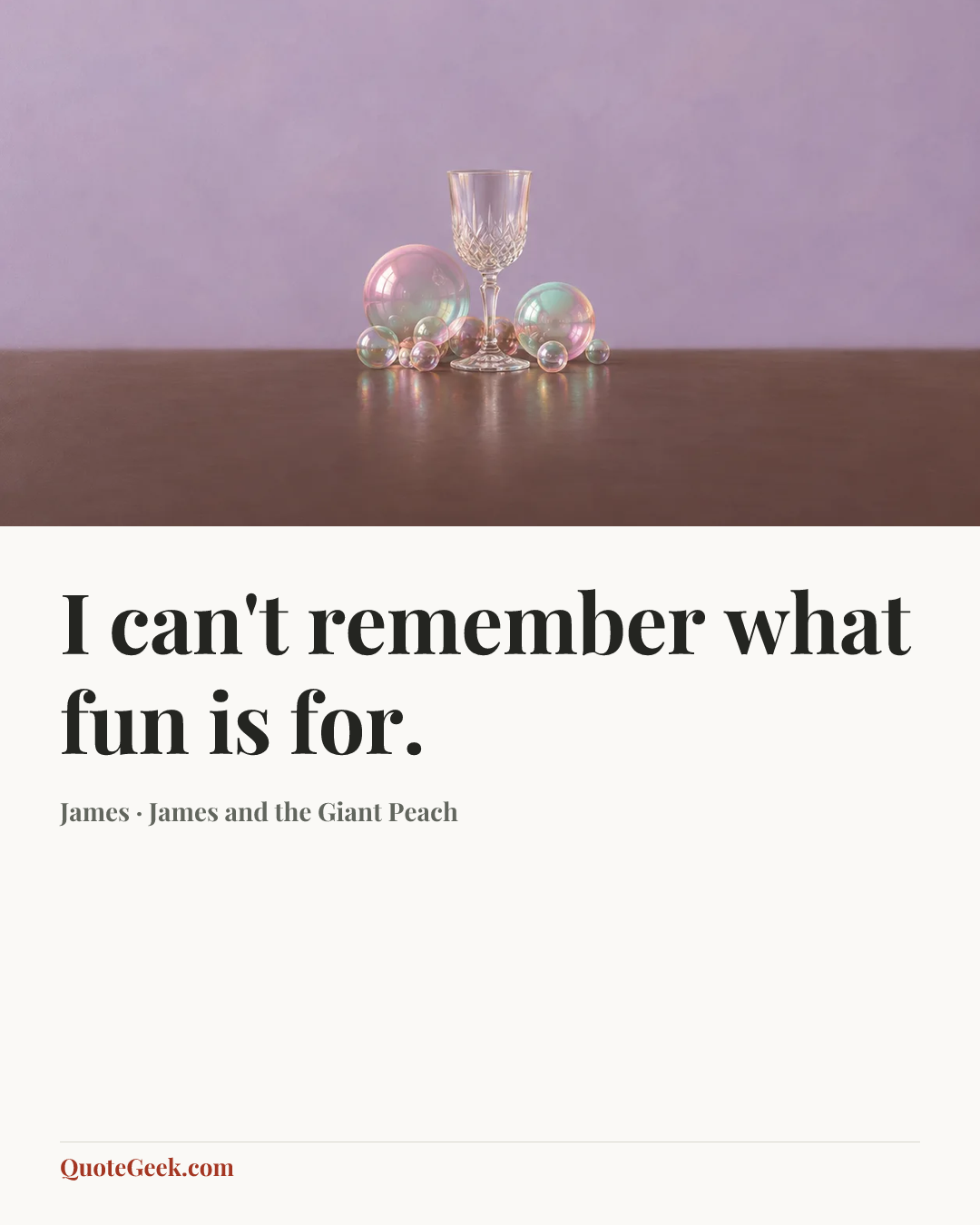 “I can't remember what fun is for.” — James · James and the Giant Peach. Illustrated QuoteGeek card.