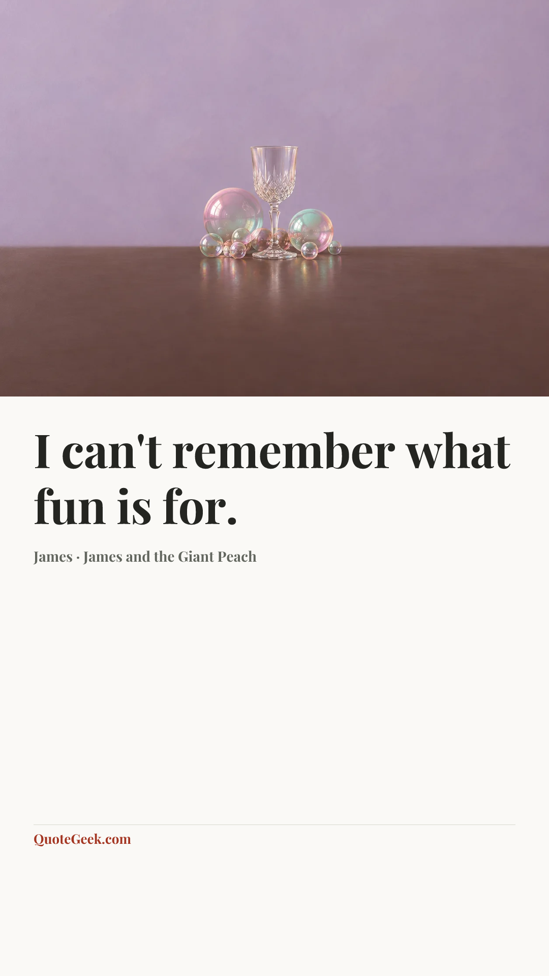 “I can't remember what fun is for.” — James · James and the Giant Peach. Illustrated QuoteGeek card.