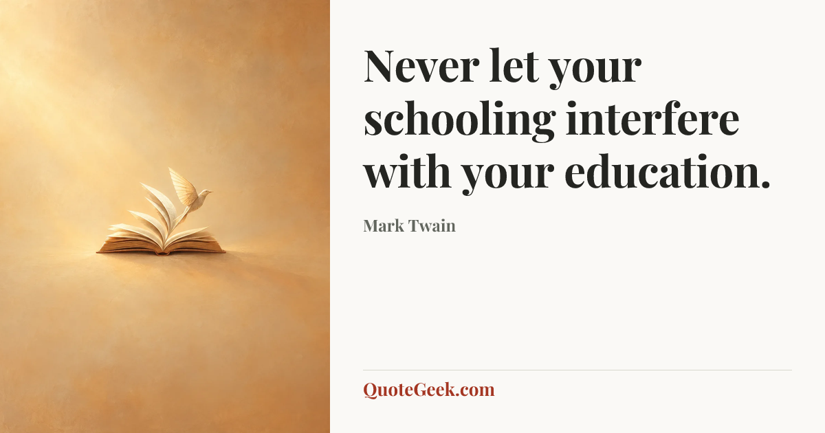 “Never let your schooling interfere with your education.” — Mark Twain. Illustrated QuoteGeek card.