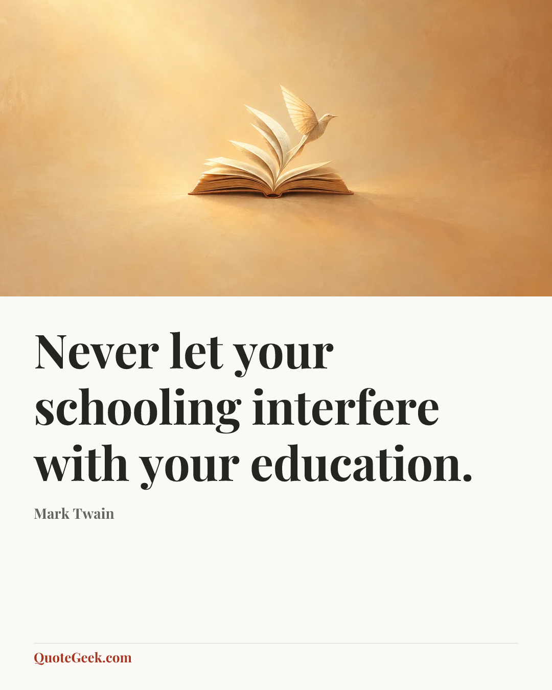 “Never let your schooling interfere with your education.” — Mark Twain. Illustrated QuoteGeek card.