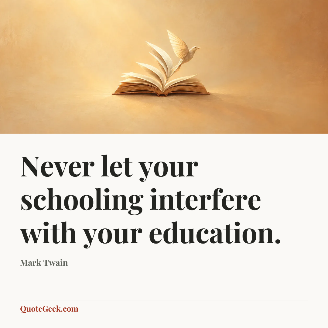 “Never let your schooling interfere with your education.” — Mark Twain. Illustrated QuoteGeek card.