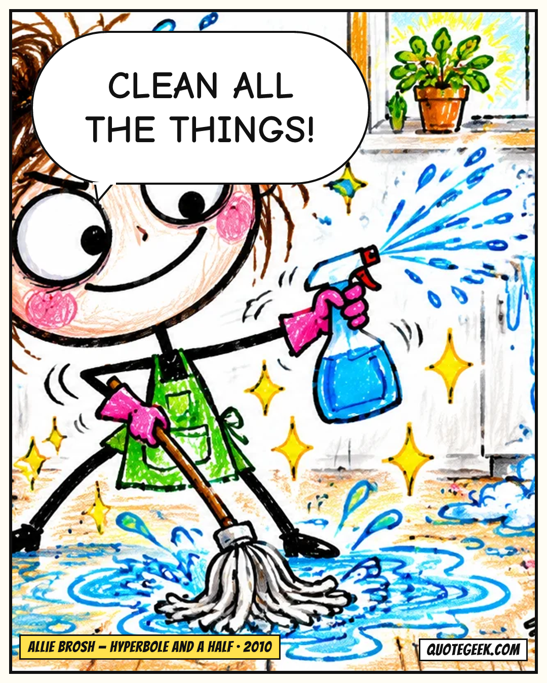 “Clean ALL the things!” — Allie Brosh · Hyperbole and a Half. Illustrated QuoteGeek card.