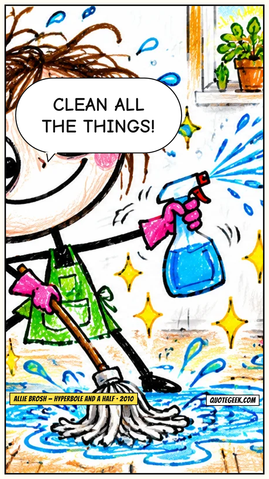 “Clean ALL the things!” — Allie Brosh · Hyperbole and a Half. Illustrated QuoteGeek card.