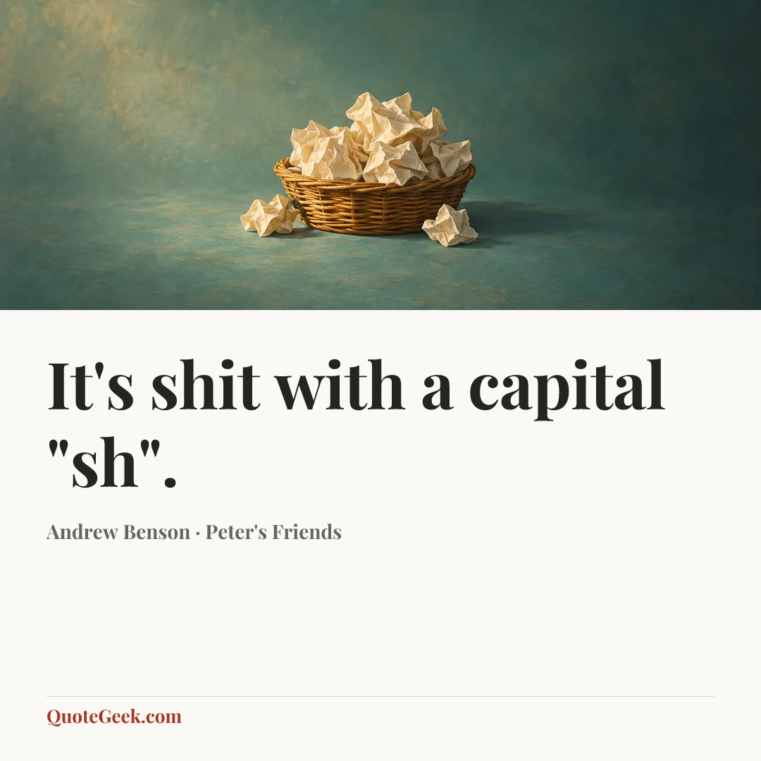 “It's shit with a capital "sh".” — Andrew Benson · Peter's Friends. Illustrated QuoteGeek card.