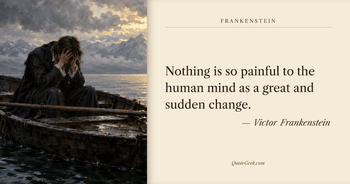 “Nothing is so painful to the human mind as a great and sudden change.” — Victor Frankenstein · Frankenstein. Illustrated QuoteGeek card.