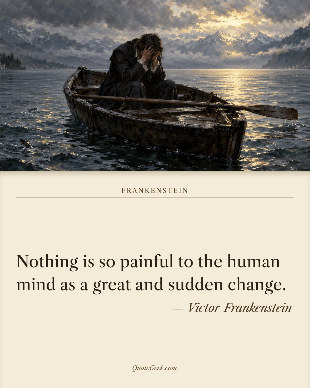“Nothing is so painful to the human mind as a great and sudden change.” — Victor Frankenstein · Frankenstein. Illustrated QuoteGeek card.