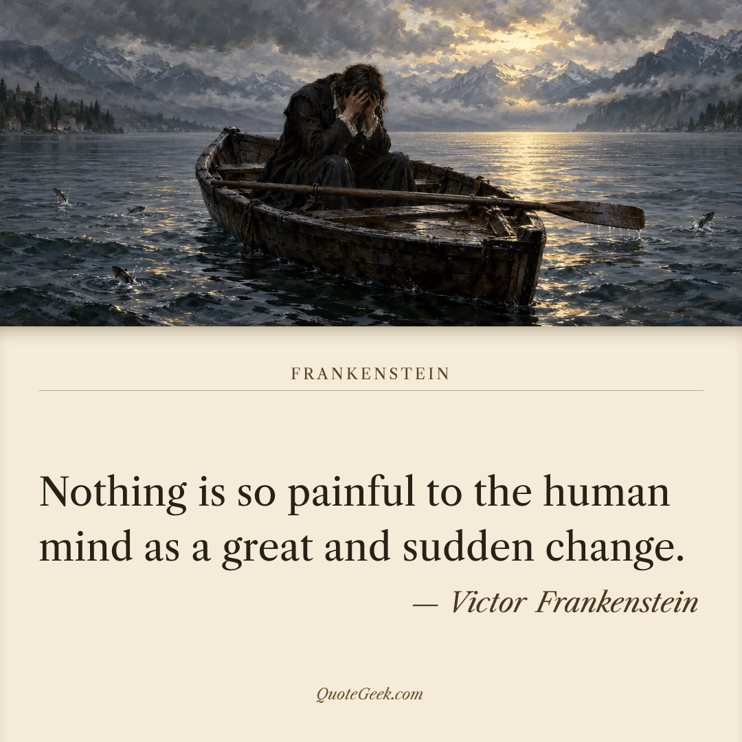 “Nothing is so painful to the human mind as a great and sudden change.” — Victor Frankenstein · Frankenstein. Illustrated QuoteGeek card.