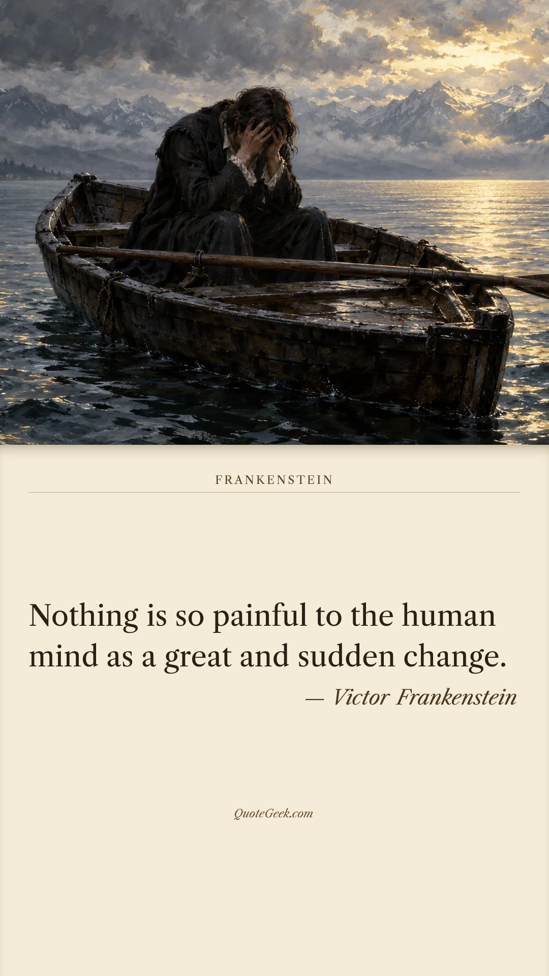 “Nothing is so painful to the human mind as a great and sudden change.” — Victor Frankenstein · Frankenstein. Illustrated QuoteGeek card.