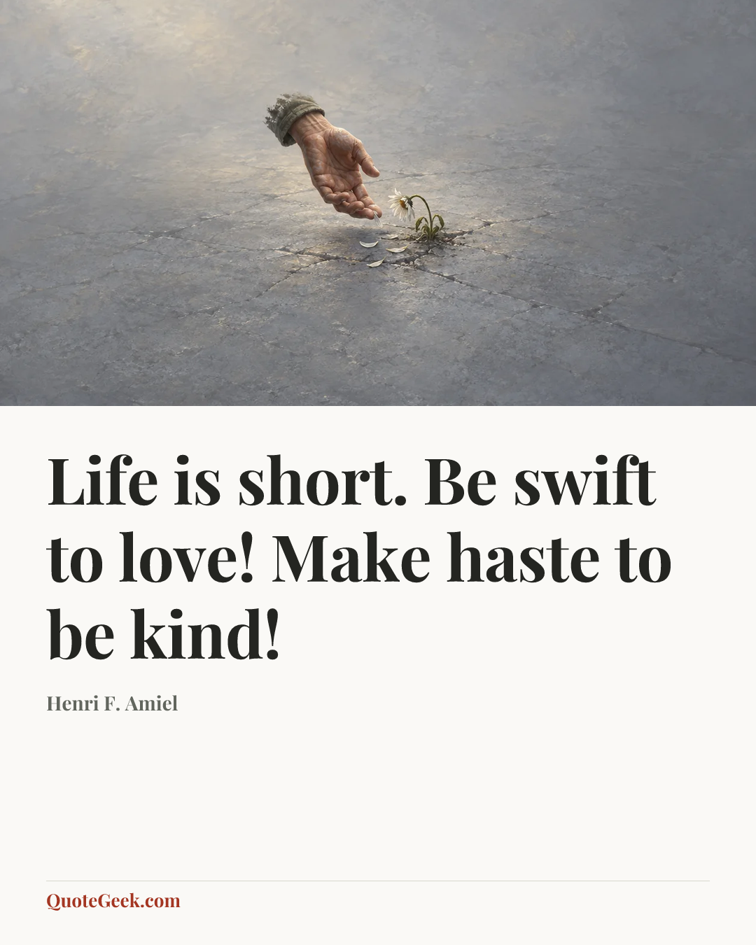 “Life is short. Be swift to love! Make haste to be kind!” — Henri F. Amiel. Illustrated QuoteGeek card.