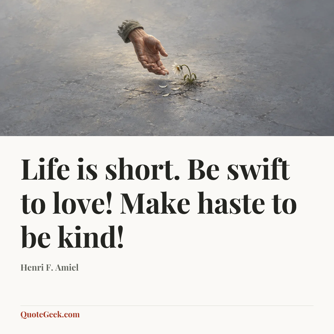 “Life is short. Be swift to love! Make haste to be kind!” — Henri F. Amiel. Illustrated QuoteGeek card.