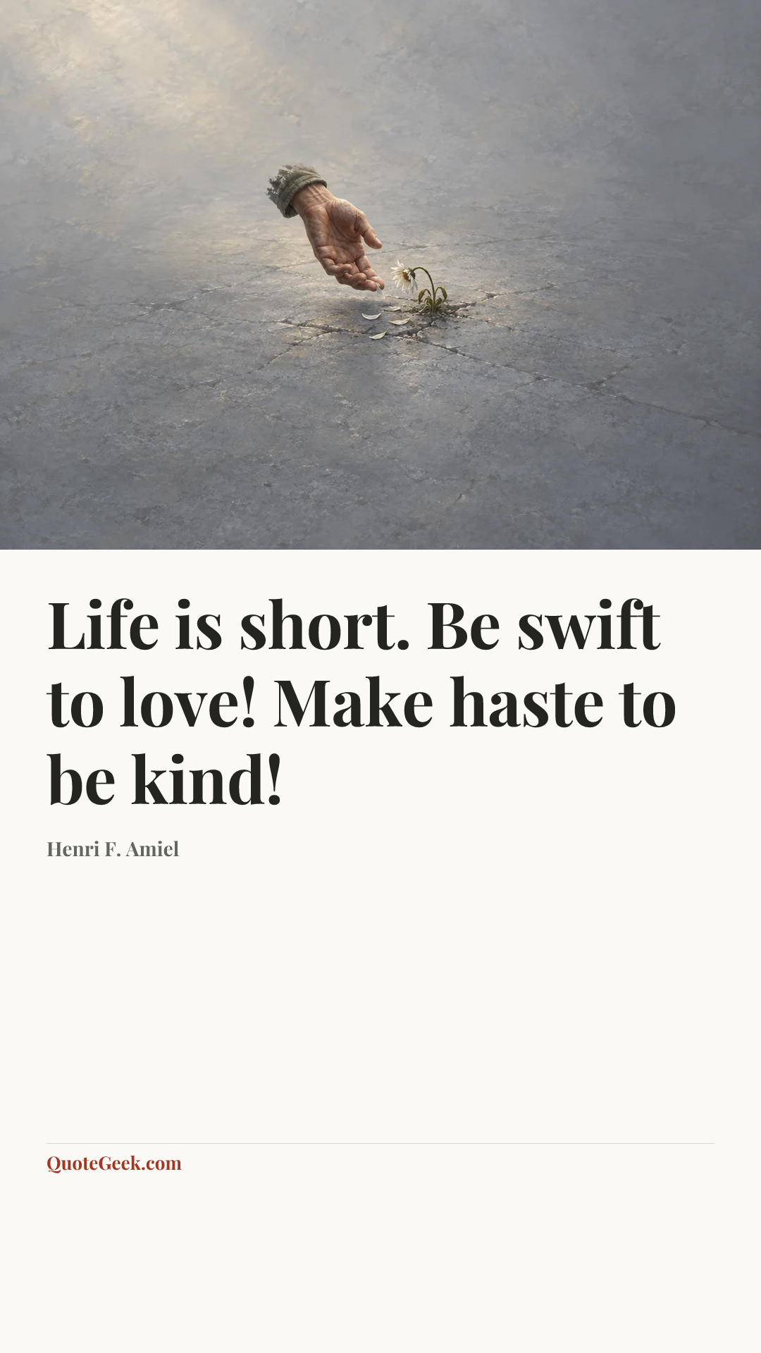 “Life is short. Be swift to love! Make haste to be kind!” — Henri F. Amiel. Illustrated QuoteGeek card.