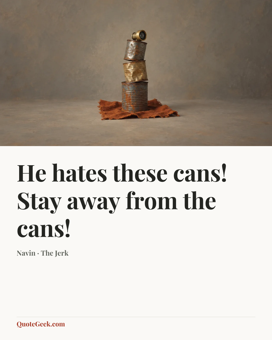 “He hates these cans! Stay away from the cans!” — Navin · The Jerk. Illustrated QuoteGeek card.