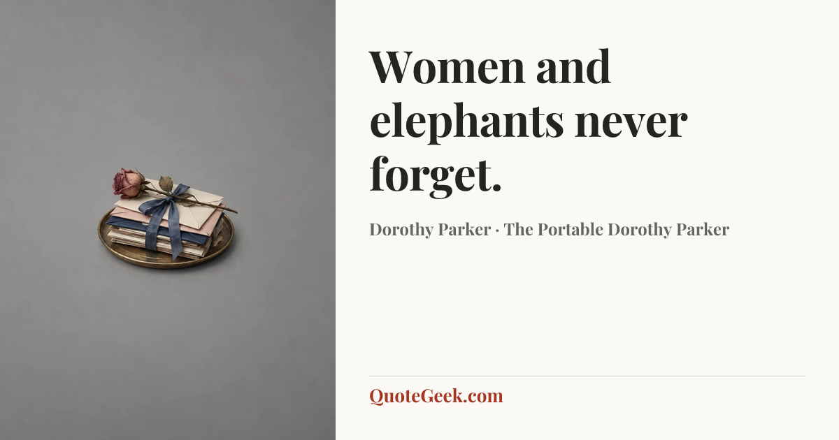 “Women and elephants never forget.” — Dorothy Parker · The Portable Dorothy Parker. Illustrated QuoteGeek card.