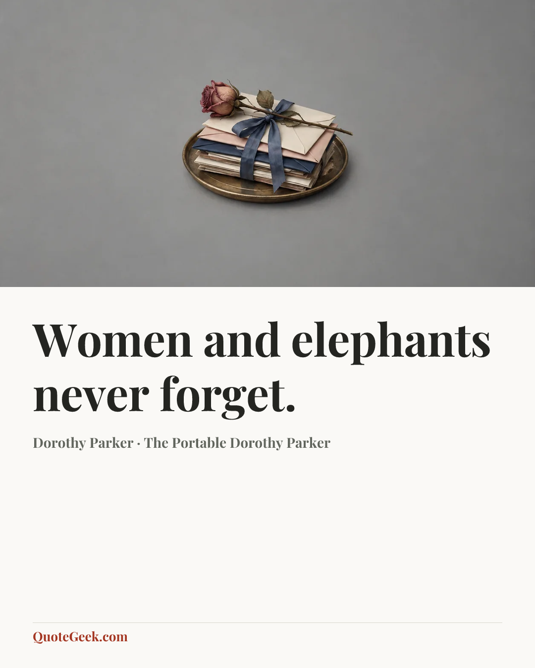 “Women and elephants never forget.” — Dorothy Parker · The Portable Dorothy Parker. Illustrated QuoteGeek card.