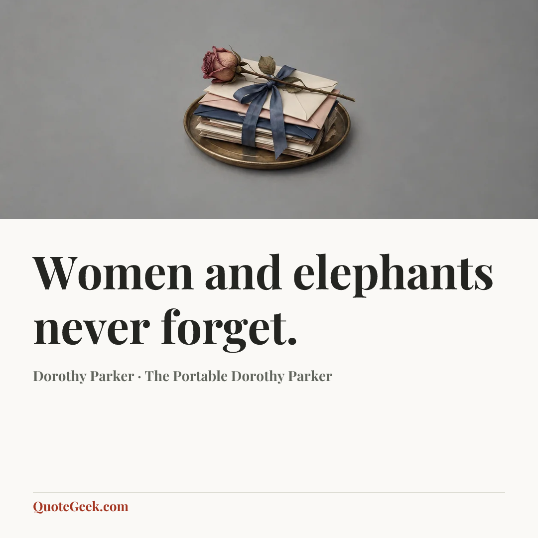 “Women and elephants never forget.” — Dorothy Parker · The Portable Dorothy Parker. Illustrated QuoteGeek card.