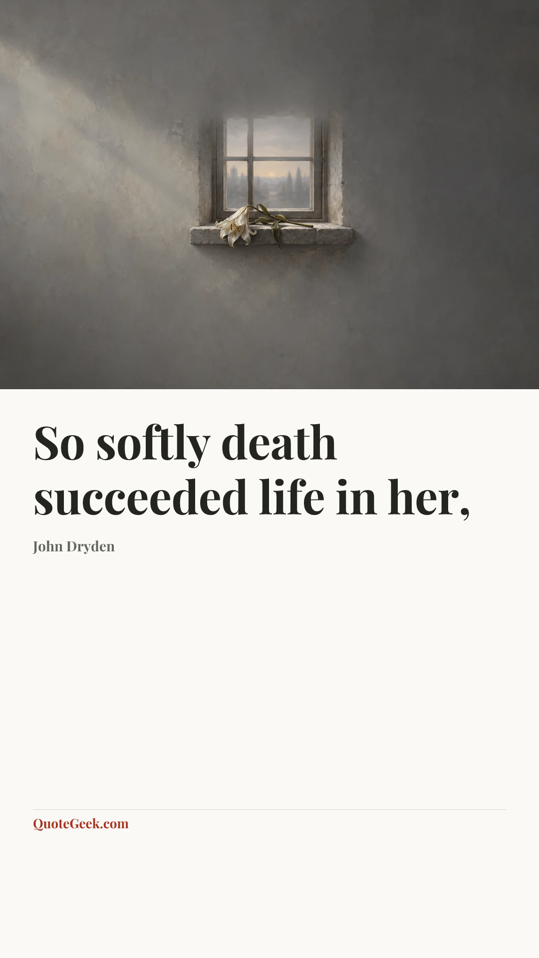 “So softly death succeeded life in her,” — John Dryden. Illustrated QuoteGeek card.