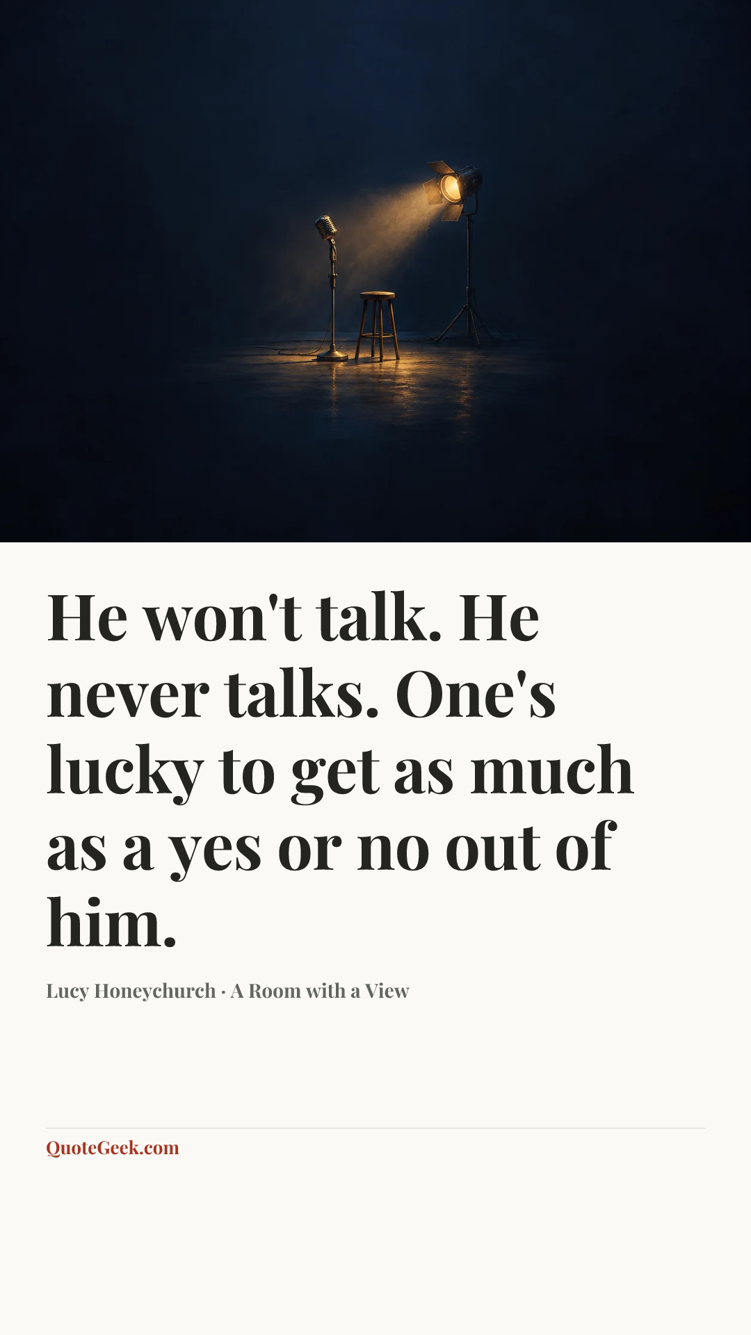 “He won't talk. He never talks. One's lucky to get as much as a yes or no out of him.” — Lucy Honeychurch · A Room with a View. Illustrated QuoteGeek card.