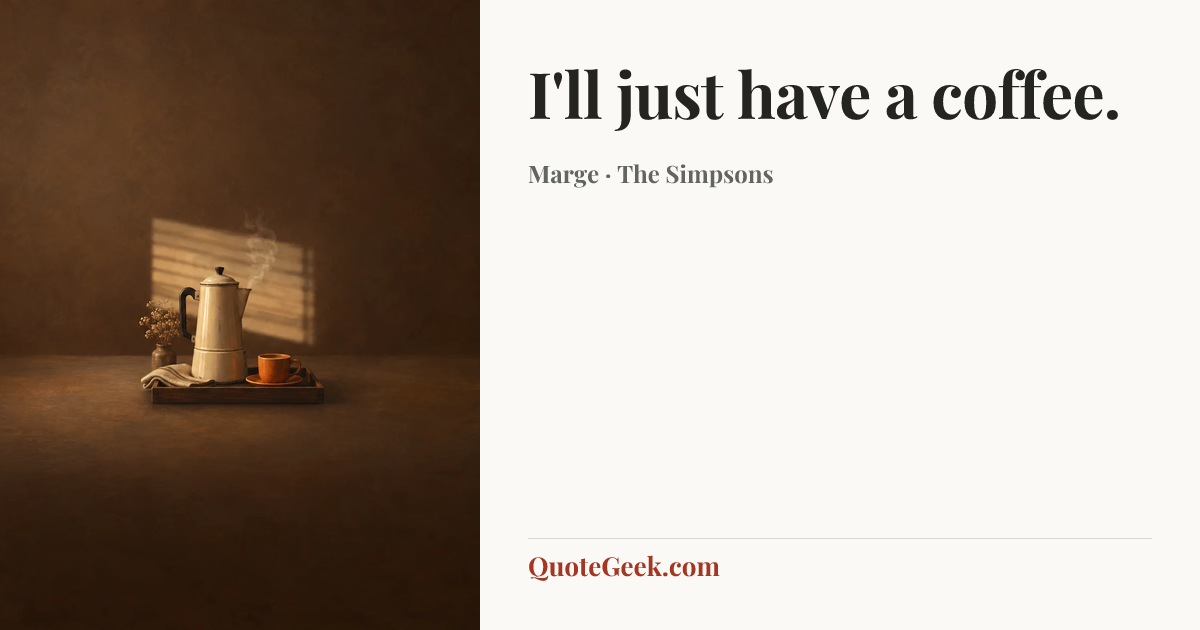 “I'll just have a coffee.” — Marge · The Simpsons. Illustrated QuoteGeek card.