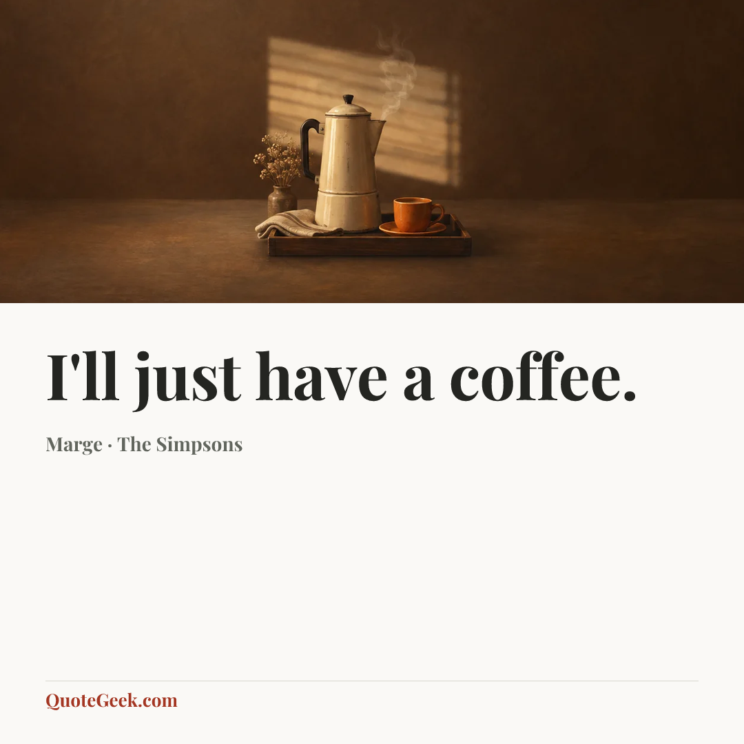 “I'll just have a coffee.” — Marge · The Simpsons. Illustrated QuoteGeek card.