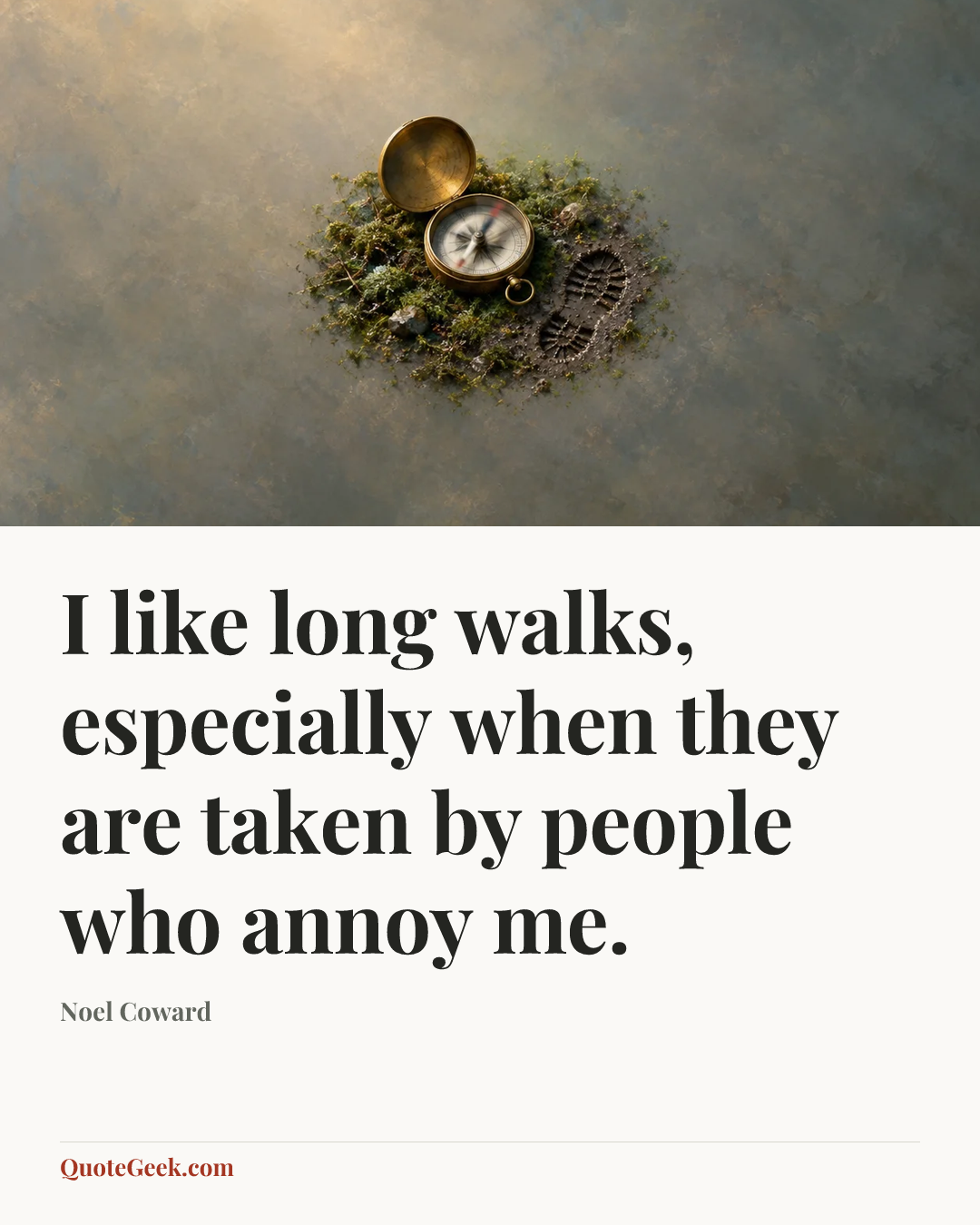 “I like long walks, especially when they are taken by people who annoy me.” — Noel Coward. Illustrated QuoteGeek card.