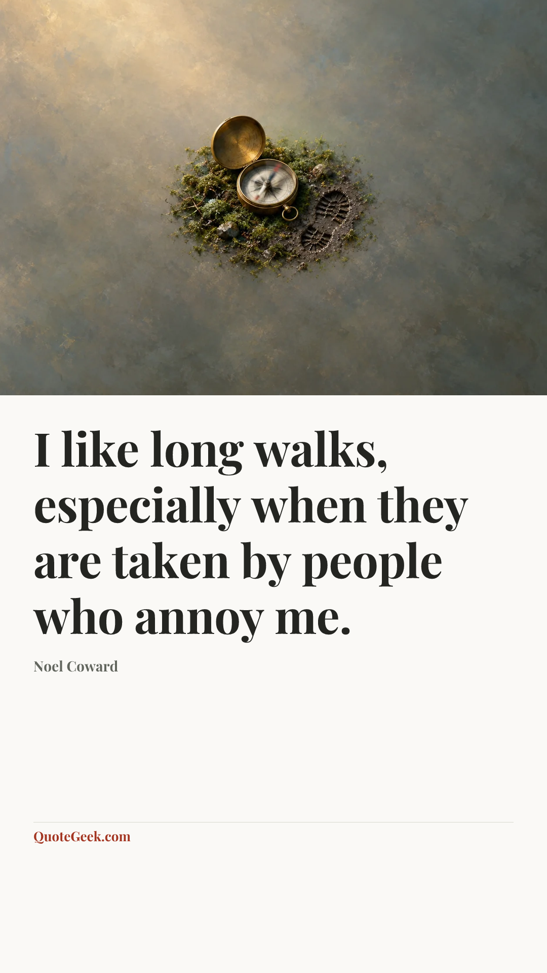 “I like long walks, especially when they are taken by people who annoy me.” — Noel Coward. Illustrated QuoteGeek card.