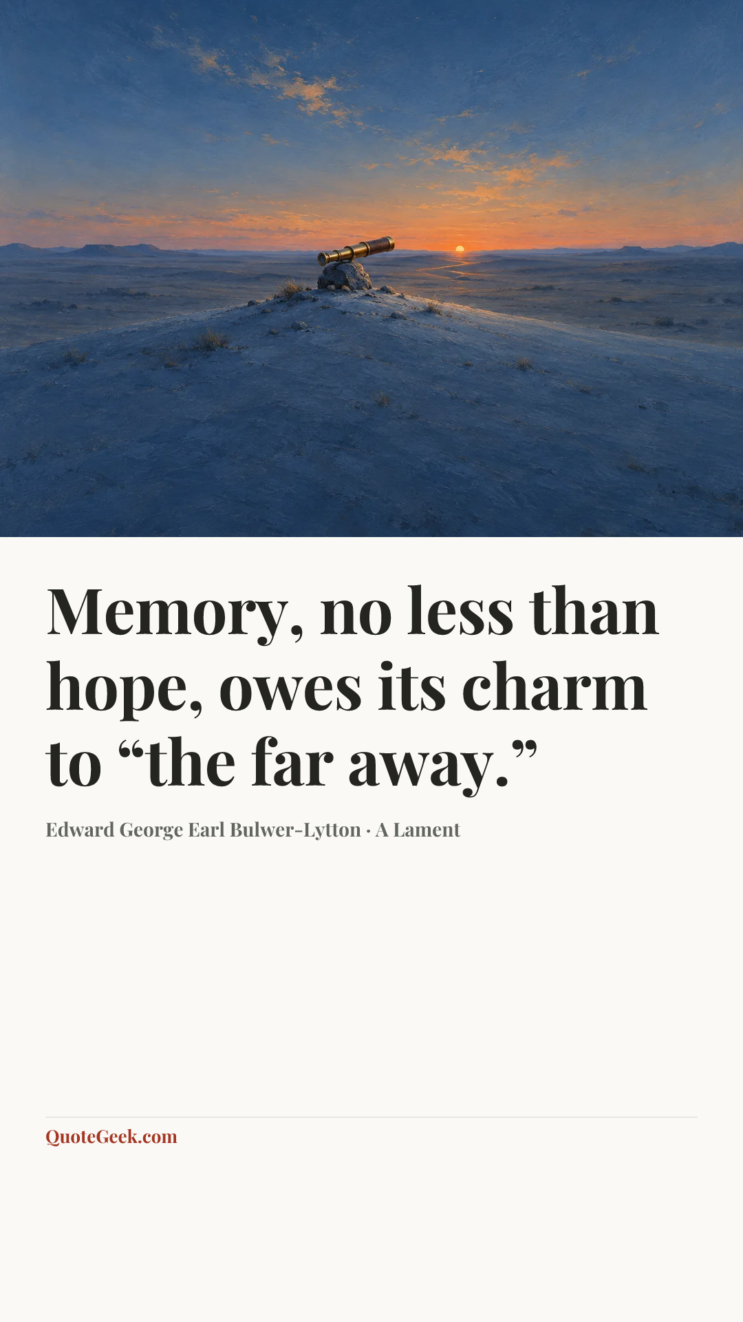 “Memory, no less than hope, owes its charm to “the far away.”” — Edward George Earl Bulwer-Lytton · A Lament. Illustrated QuoteGeek card.