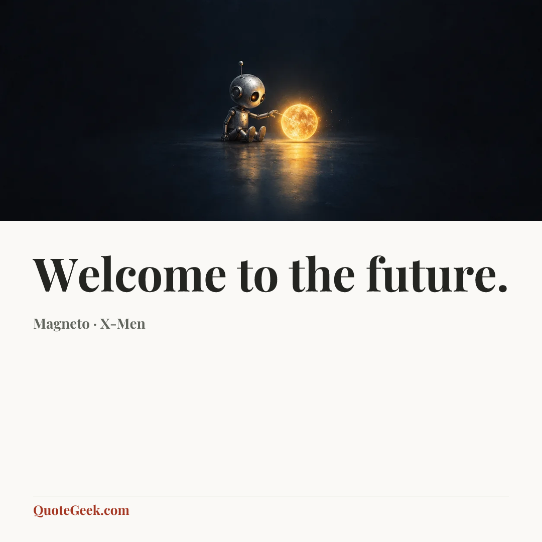“Welcome to the future.” — Magneto · X-Men. Illustrated QuoteGeek card.