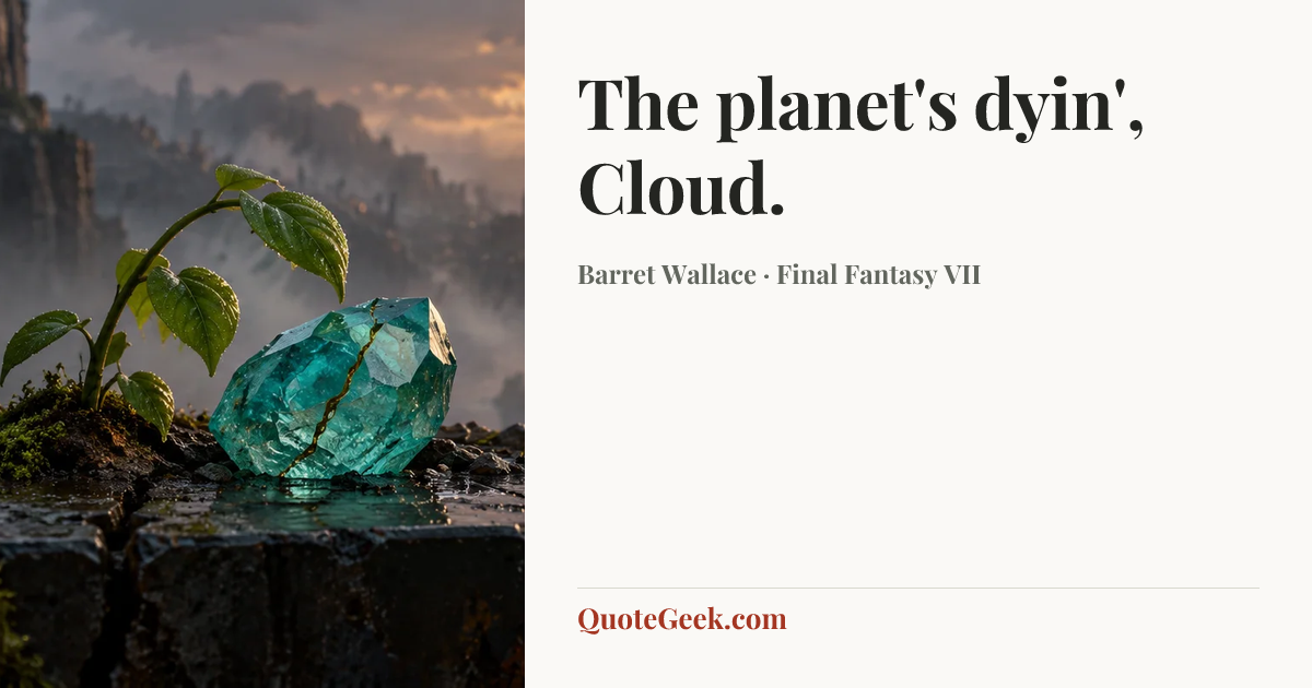 “The planet's dyin', Cloud.” — Barret Wallace · Final Fantasy VII. Illustrated QuoteGeek card.