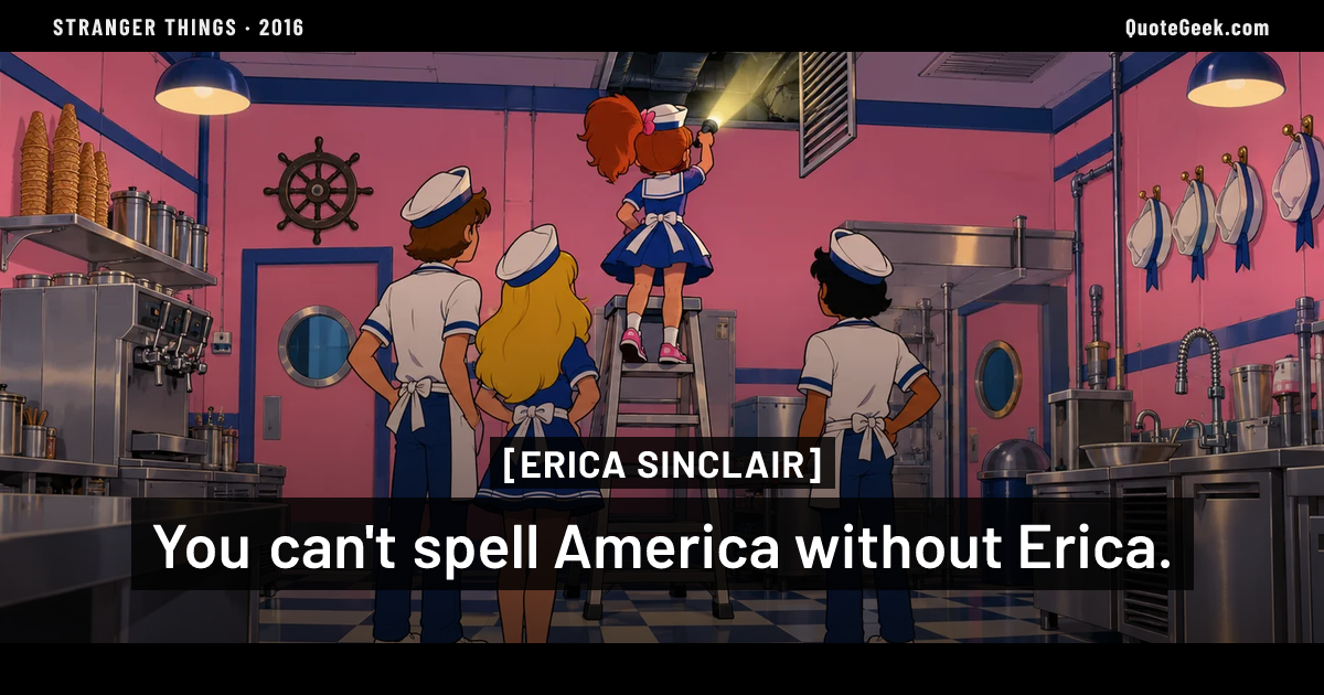 “You can't spell America without Erica.” — Erica Sinclair · Stranger Things. Illustrated QuoteGeek card.